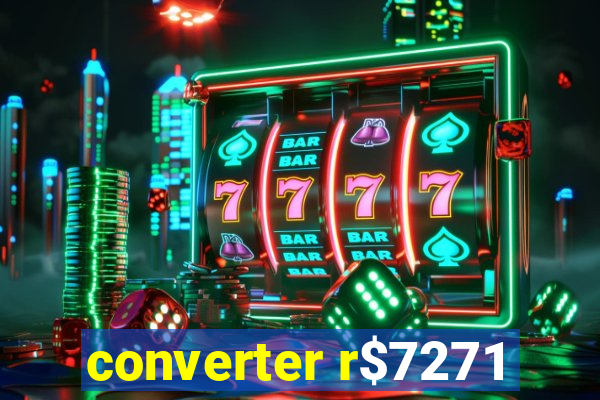 converter r$7271